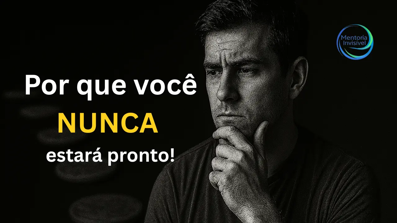 Por que você nunca estará pronto?